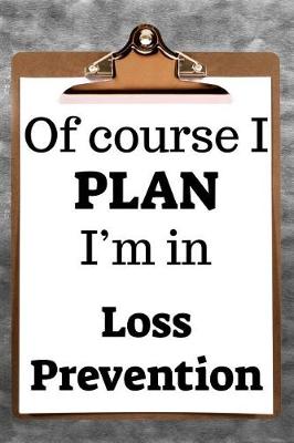 Book cover for Of Course I Plan I'm in Loss Prevention