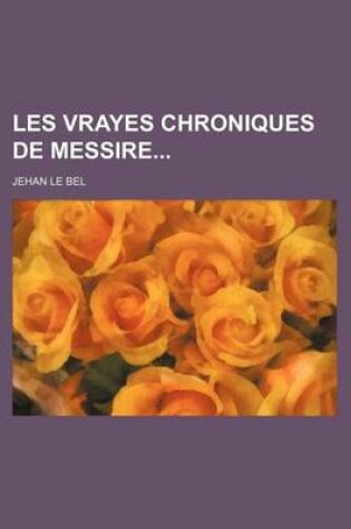 Cover of Les Vrayes Chroniques de Messire