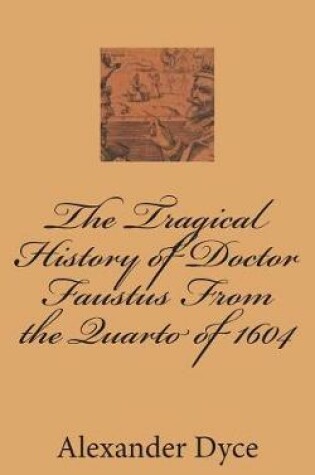 Cover of The Tragical History of Doctor Faustus From the Quarto of 1604