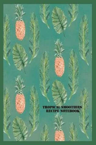 Cover of Tropical Smoothies Recipe Notebook