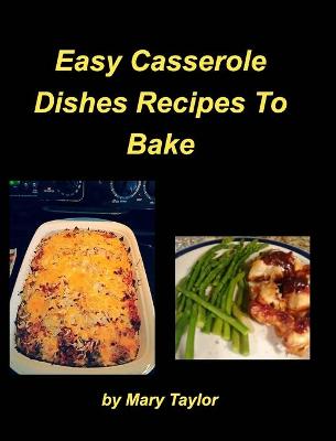 Book cover for Easy Casserole Dishes To Bake