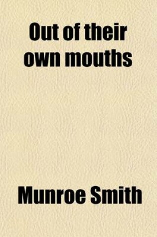 Cover of Out of Their Own Mouths (Volume 515); Utterances of German Rulers, Statesmen, Savants, Publicists, Journalists, Poets, Business Men, Party Leaders and Soldiers