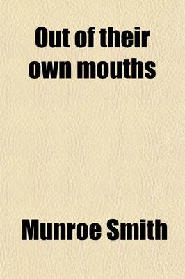 Book cover for Out of Their Own Mouths (Volume 515); Utterances of German Rulers, Statesmen, Savants, Publicists, Journalists, Poets, Business Men, Party Leaders and Soldiers