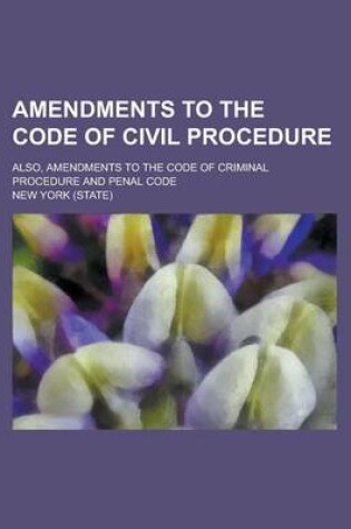 Cover of Amendments to the Code of Civil Procedure; Also, Amendments to the Code of Criminal Procedure and Penal Code