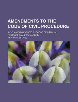 Book cover for Amendments to the Code of Civil Procedure; Also, Amendments to the Code of Criminal Procedure and Penal Code