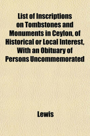 Cover of List of Inscriptions on Tombstones and Monuments in Ceylon, of Historical or Local Interest, with an Obituary of Persons Uncommemorated