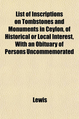 Book cover for List of Inscriptions on Tombstones and Monuments in Ceylon, of Historical or Local Interest, with an Obituary of Persons Uncommemorated