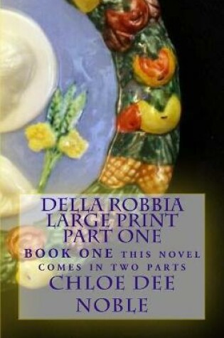 Cover of Della Robbia LARGE PRINT Part One