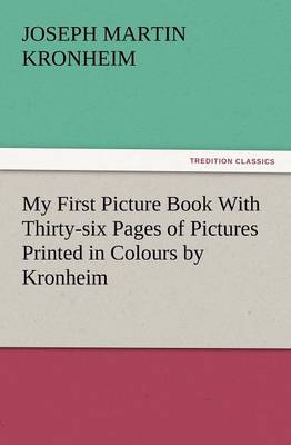 Book cover for My First Picture Book with Thirty-Six Pages of Pictures Printed in Colours by Kronheim