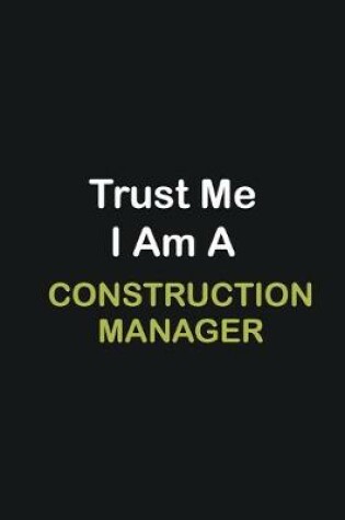 Cover of Trust Me I Am A Construction Manager