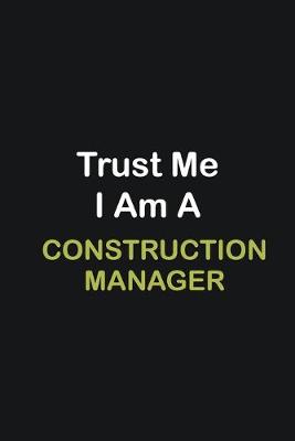 Book cover for Trust Me I Am A Construction Manager