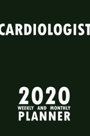 Cover of Cardiologist 2020 Weekly and Monthly Planner