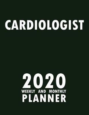 Book cover for Cardiologist 2020 Weekly and Monthly Planner