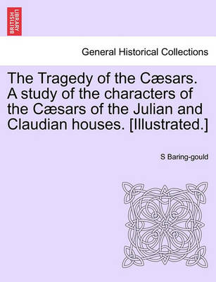 Book cover for The Tragedy of the Caesars. a Study of the Characters of the Caesars of the Julian and Claudian Houses. [Illustrated.]