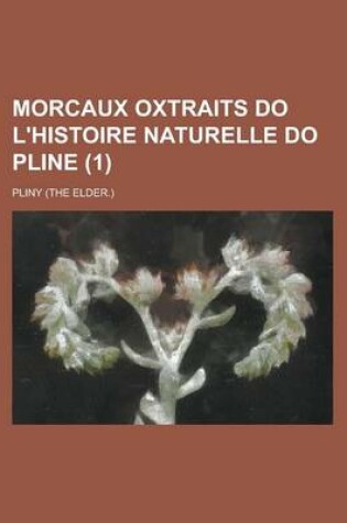 Cover of Morcaux Oxtraits Do L'Histoire Naturelle Do Pline (1)