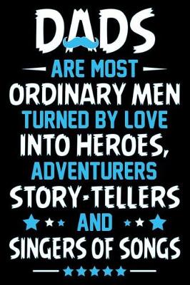 Book cover for Dads are most ordinary men turned by love into heroes adventures story tellers and singers of song