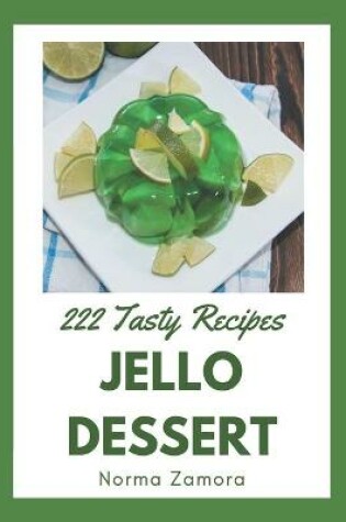 Cover of 222 Tasty Jello Dessert Recipes