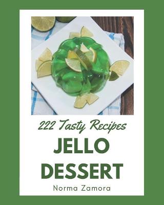 Cover of 222 Tasty Jello Dessert Recipes