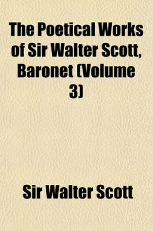 Cover of The Poetical Works of Sir Walter Scott, Baronet Volume 3