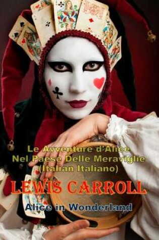 Cover of Le Avventure D'Alice Nel Paese Delle Meraviglie (Italian Italiano)