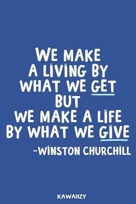 Book cover for We Make a Living by What We Get But We Make a Life by What We Give - Winston Churchill