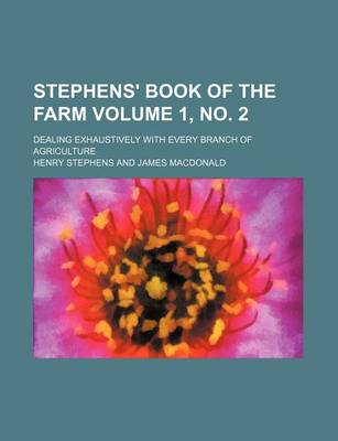 Book cover for Stephens' Book of the Farm Volume 1, No. 2; Dealing Exhaustively with Every Branch of Agriculture