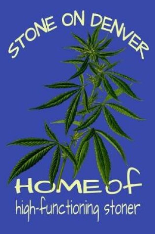 Cover of Stone On Denver Home Of High Functioning Stoner