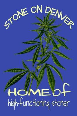 Book cover for Stone On Denver Home Of High Functioning Stoner