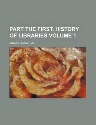 Book cover for Part the First. History of Libraries Volume 1