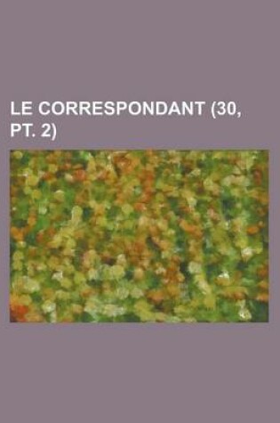 Cover of Le Correspondant (30, PT. 2)