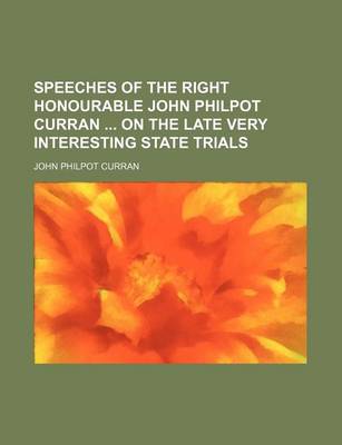 Book cover for Speeches of the Right Honourable John Philpot Curran on the Late Very Interesting State Trials