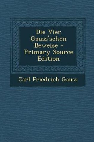 Cover of Die Vier Gauss'schen Beweise