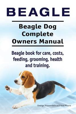 Book cover for Beagle. Beagle Dog Complete Owners Manual. Beagle book for care, costs, feeding, grooming, health and training..