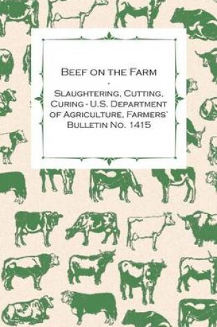 Cover of Beef on the Farm - Slaughtering, Cutting, Curing - U.S. Department of Agriculture, Farmers' Bulletin No. 1415