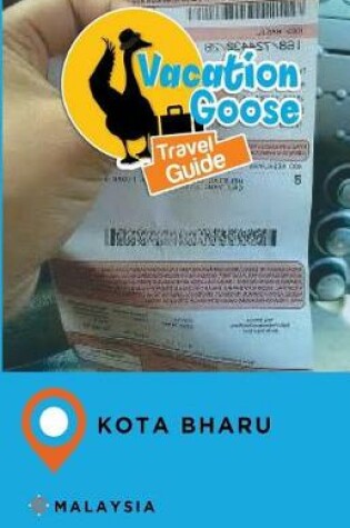 Cover of Vacation Goose Travel Guide Kota Bharu Malaysia