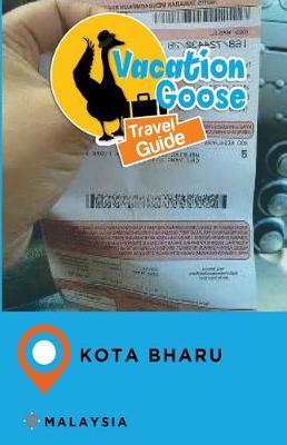 Book cover for Vacation Goose Travel Guide Kota Bharu Malaysia