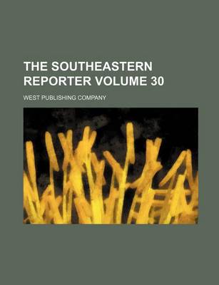 Book cover for The Southeastern Reporter Volume 30