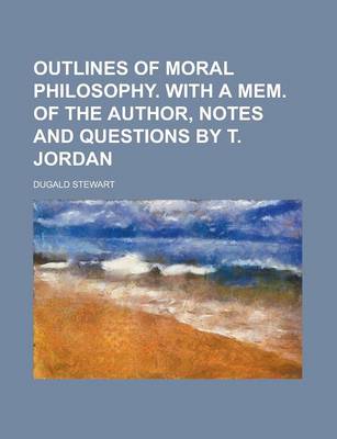 Book cover for Outlines of Moral Philosophy. with a Mem. of the Author, Notes and Questions by T. Jordan