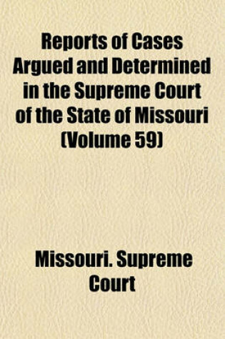 Cover of Reports of Cases Argued and Determined in the Supreme Court of the State of Missouri (Volume 59)