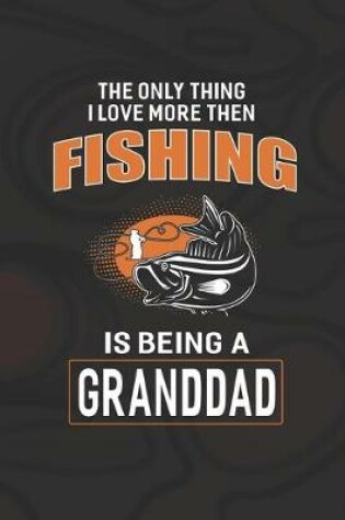 Cover of The Only Thing I Love More Than Fishing Is Being A Granddad