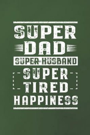 Cover of Super Dad Super Husband Super Tired Happiness