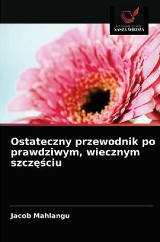 Cover of Ostateczny przewodnik po prawdziwym, wiecznym szczęściu