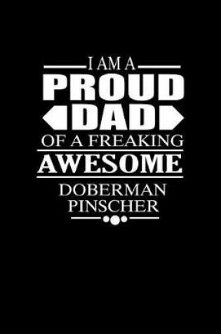 Cover of I Am A Proud Dad of a Freaking Awesome Doberman Pinscher