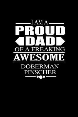 Book cover for I Am A Proud Dad of a Freaking Awesome Doberman Pinscher