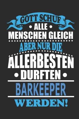 Book cover for Gott schuf alle Menschen gleich aber nur die allerbesten durften Barkeeper werden