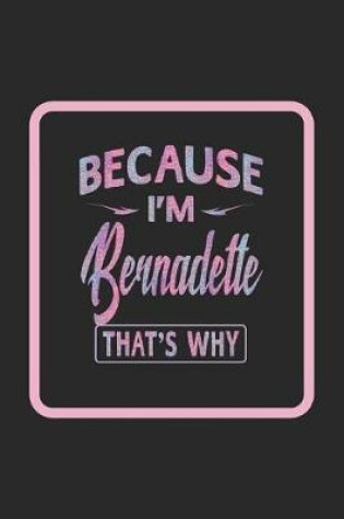 Cover of Because I'm Bernadette That's Why