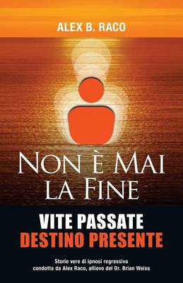 Book cover for Non E Mai La Fine Vite Passate Destino Presente