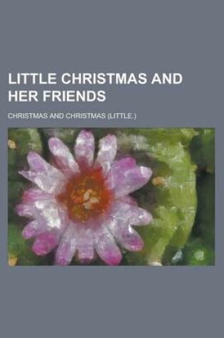 Cover of Little Christmas and Her Friends