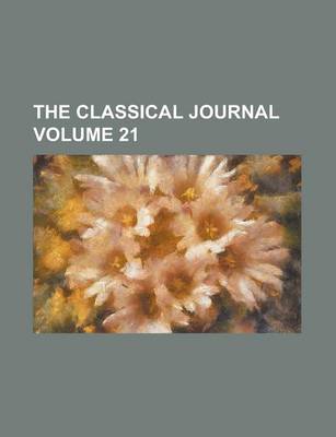 Book cover for The Classical Journal Volume 21