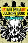 Book cover for Epic Day Of The Dead Adult Coloring Book